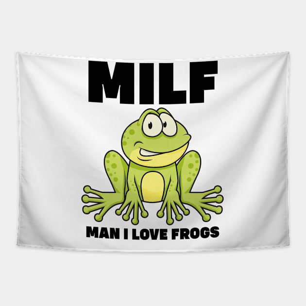 Milf Man I Love Frogs Tapestry by SHB-art