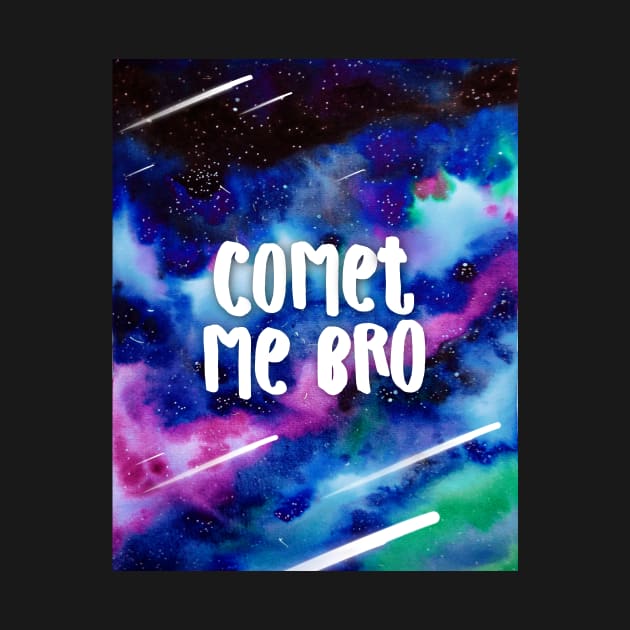 Comet Me Bro Funny Space Pun Watercolor Design by CoconuTacha