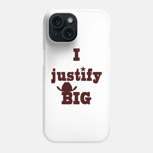 I justify BIG Phone Case by GeriJudd