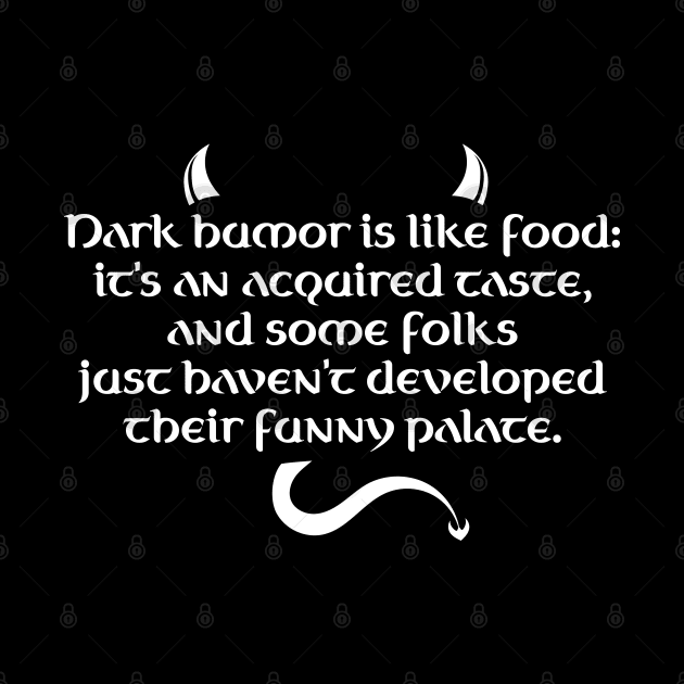 Dark Humor Is Like Food - Funny Palate by PureJoyCraft