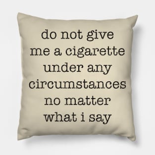 do not give me a cigarette Pillow