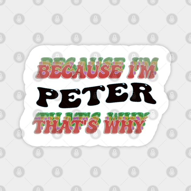 BECAUSE I AM PETER - THAT'S WHY Magnet by elSALMA