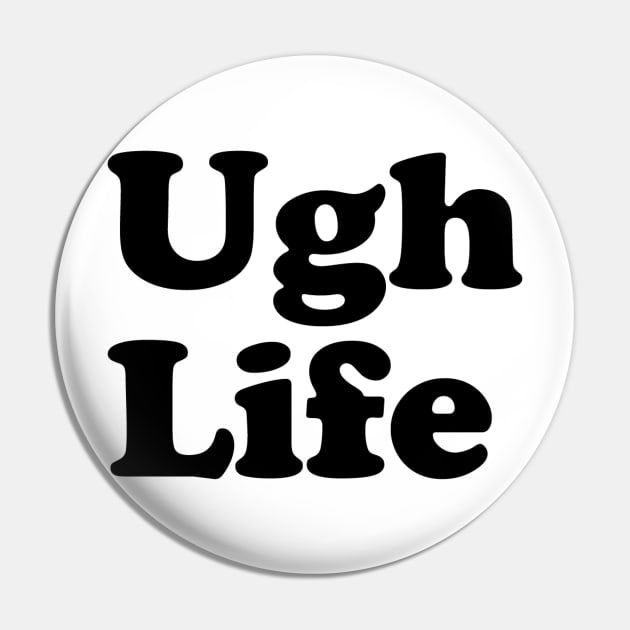 Ugh Life Pin by slogantees