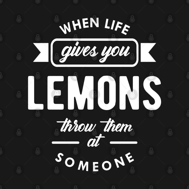 Lemon - When life gives you lemons throw them at someone by KC Happy Shop