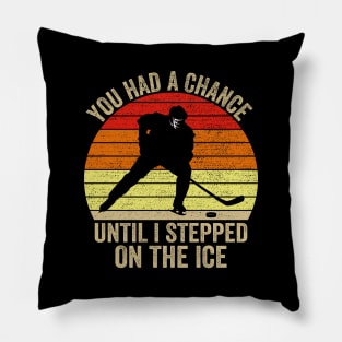 You Had A Chance Until I Stepped On The Ice Funny Hockey Pillow