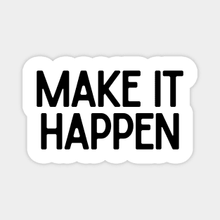 Make it happen - Motivational and Inspiring Work Quotes Magnet