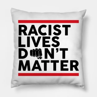 Racist Lives Don't Matter Pillow