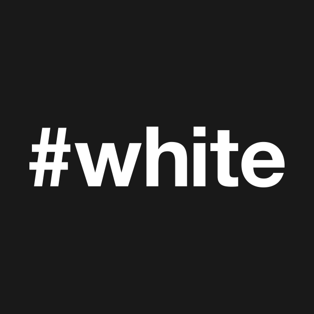 WHITE Hashtag - White - T-Shirt | TeePublic