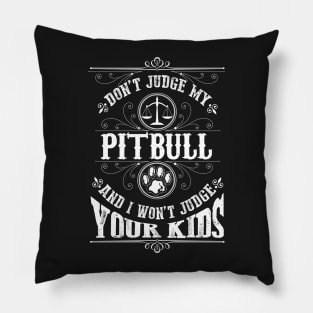 Don't judge my Pitbull and I won't judge your kinds Pillow