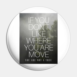 YOU ARE NOT A TREE Pin