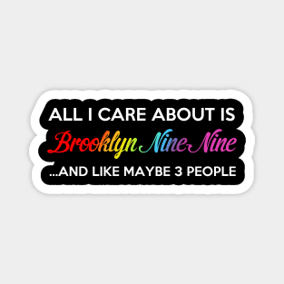 All I Care About Is Brooklyn Nine Nine Magnet