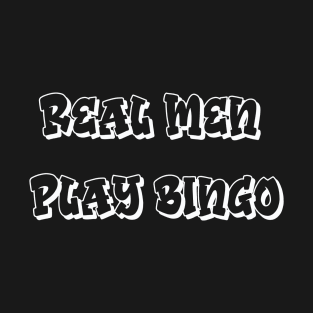 Real Men Play Bingo T-Shirt