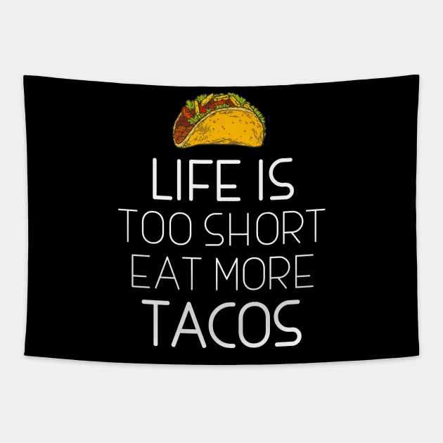 Life Is Too Short Eat More Tacos Tapestry by LotusTee