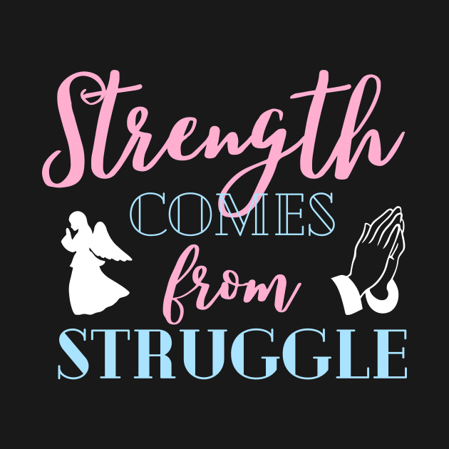 Strength Comes From Struggle Inspirational Christian by Foxxy Merch