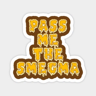 Pass Me the Smegma Magnet