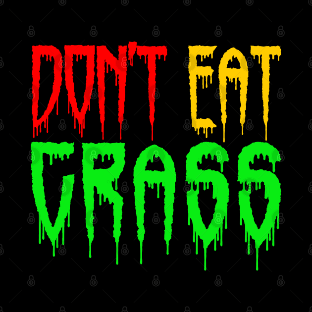 dont eat grass by ZenCloak