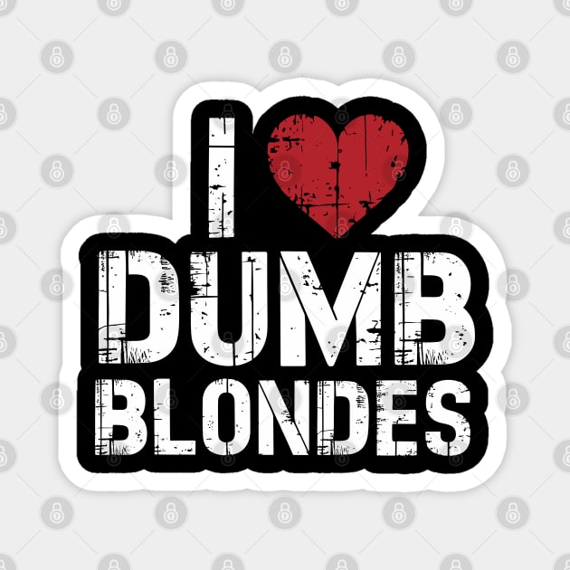 I Love Dumb Blondes Cheeky Edgy Sarcasm Magnet by Anticorporati