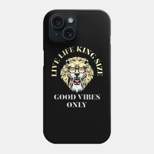 LIVE LIFE KING SIZE GOOD VIBEZS ONLY, LION KING Phone Case