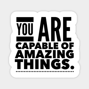 You Are Capable Of Amazing Things Magnet