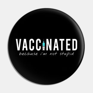 vaccinated, because i am not stupid Pin