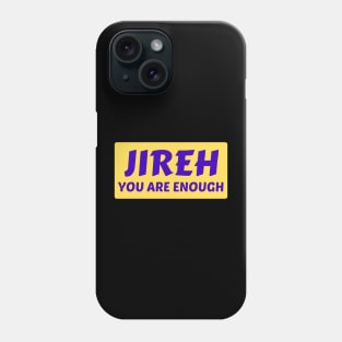 Jireh You Are Enough | Christian Saying Phone Case