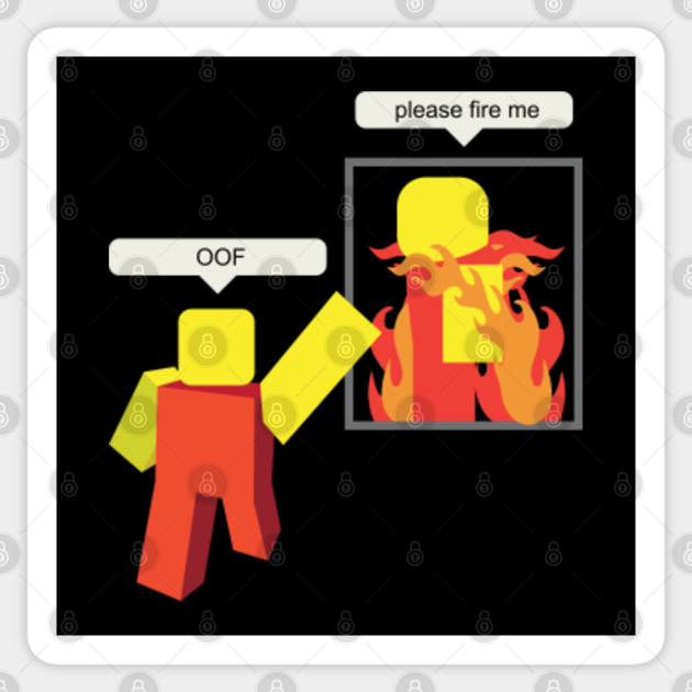 Roblox Memes Please Fire Me Roblox Meme Sticker Teepublic Au - roblox memes roblox meme posters and art prints teepublic