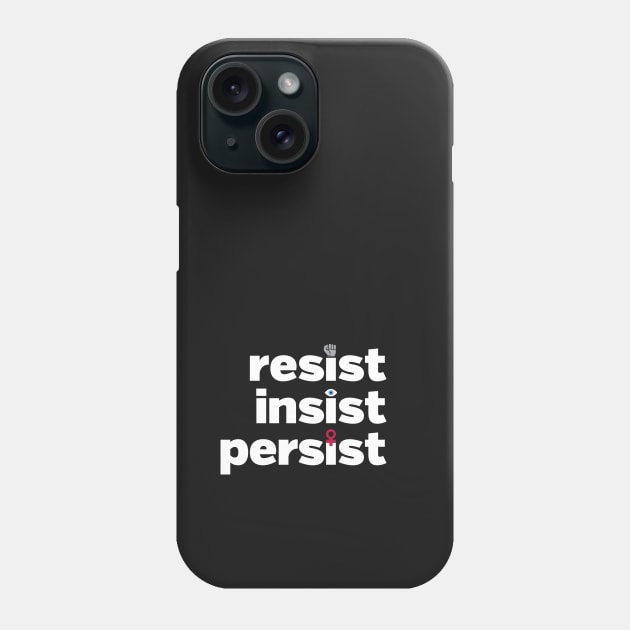 RESIST, INSIST, PERSIST Phone Case by directdesign