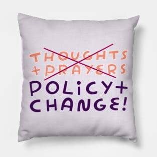 No to Thoughts & Prayers. Yes to Policy & Change! Pillow