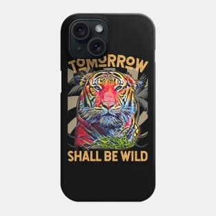 Tomorrow Shall Be Wild (Tiger) Phone Case