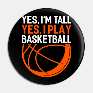 yes im tall yes i play basketball Funny Basketball Coach Sport Pin