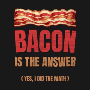 The Answer Is Bacon. Yes, I did the Math. Funny Student Solve Problem T-Shirt