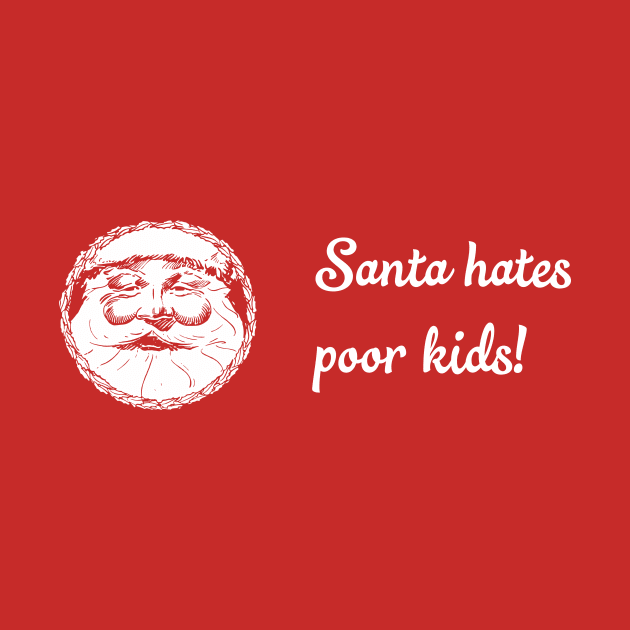 Santa Hates poor kids sad Christmas shirt by B0red