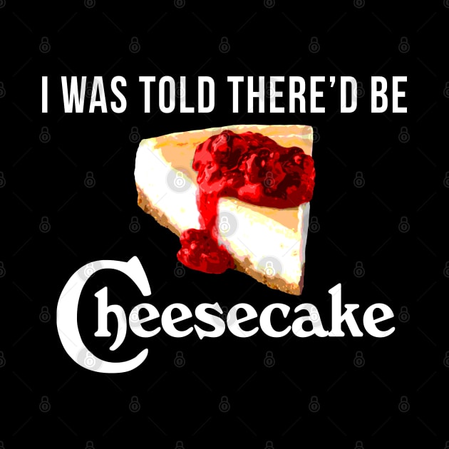 I Was Told There'd be Cheesecake by CCDesign