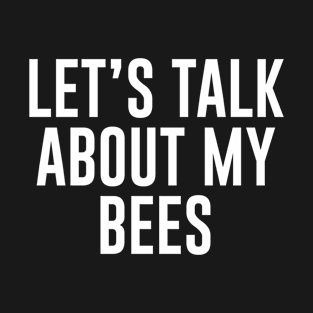 Let's Talk About My Bees T-Shirt