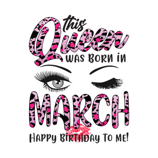 Leopard This Queen Was Born In March Happy Birthday To Me T-Shirt