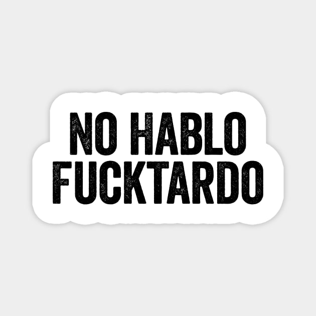 No Hablo Fucktardo (Black) Magnet by GuuuExperience