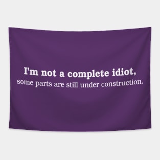 I'm not a complete idiot. Some parts are still under construction. Tapestry