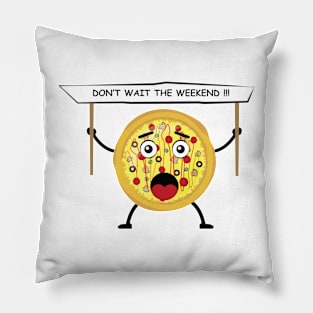 Pizza Character Protest - Don't wait the weekend - Funny Illustration Pillow