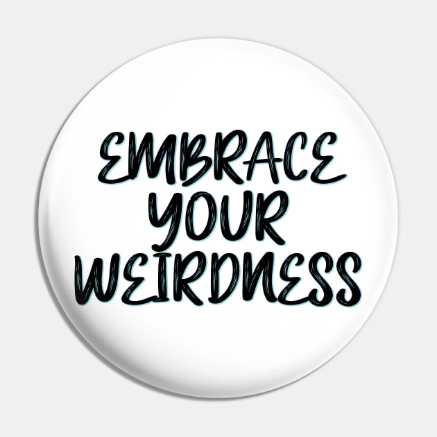 Embrace your weirdness Pin by SamridhiVerma18