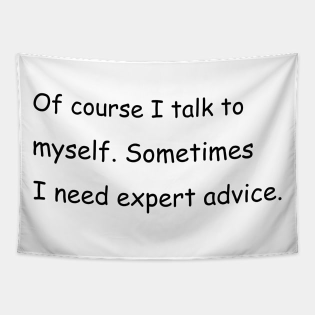 Of course I talk to myself. Sometimes I need expert advice. Tapestry by Jackson Williams