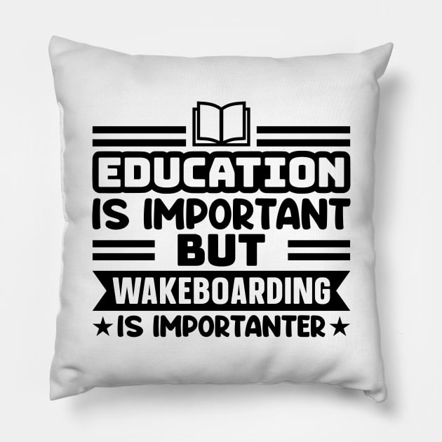 Education is important, but wakeboarding is importanter Pillow by colorsplash