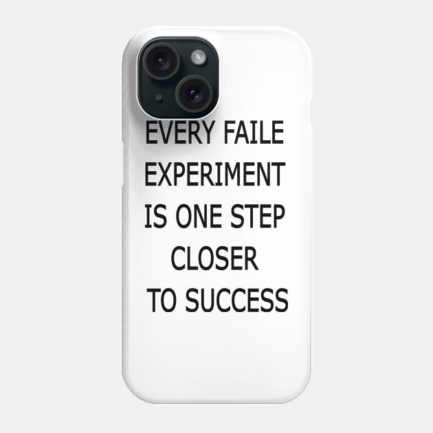 EVERY FAILE  EXPERIMENT  IS ONE STEP  CLOSER  TO SUCCESS Phone Case by hsmaile