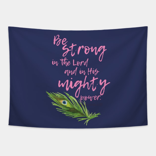 Be strong in the Lord and in His mighty power.  Ephesians 6:10 Tapestry by Third Day Media, LLC.