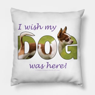 I wish my dog was here - Chihuahua oil painting word art Pillow