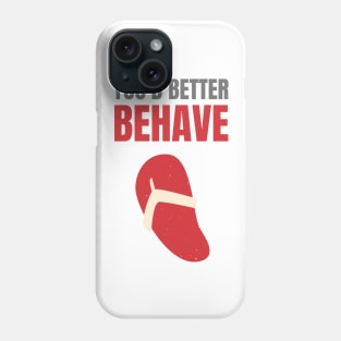 You'd Better Behave Or You'll Get La Chancla Phone Case