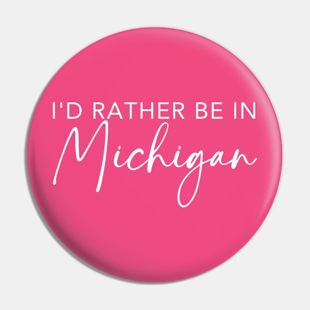 I'd Rather Be In Michigan Pin by RefinedApparelLTD