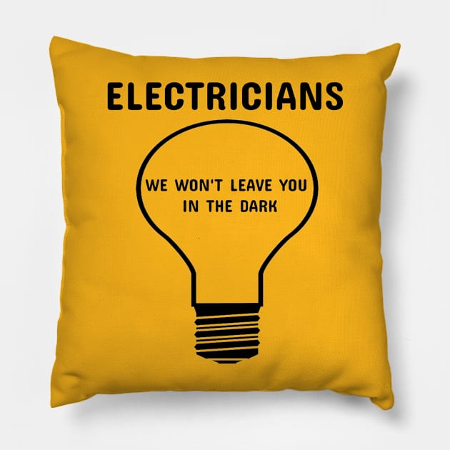 Electricians: We Won't Leave You in the Dark Electrician Pillow by FunTeeGraphics