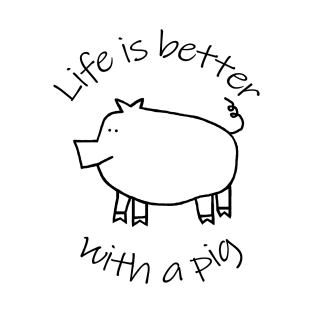 Animals Quote Life is Better with a Piggy Pig T-Shirt