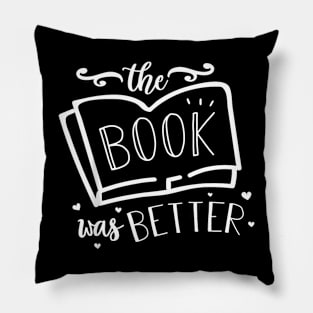 The Book was Better reading and books and readers Pillow