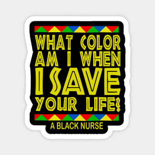 What color Am i when i save your life? black nurse pride gift Magnet